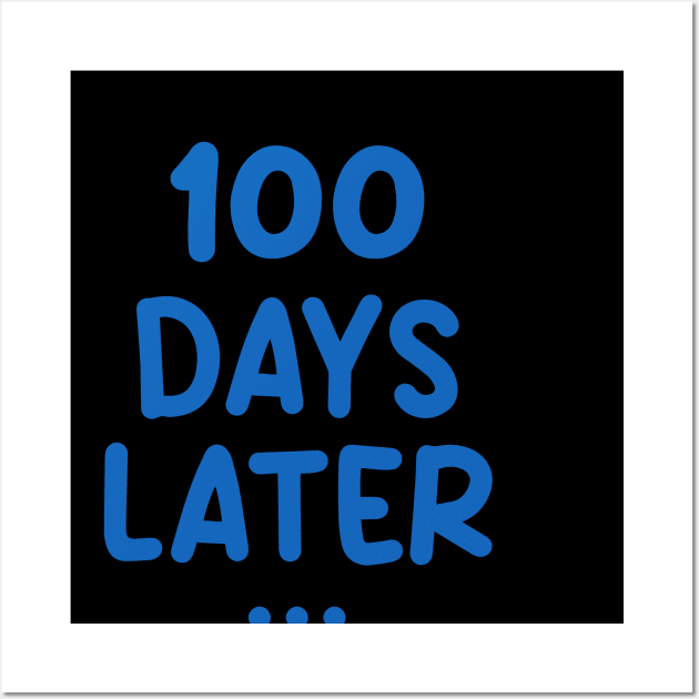 One Hundred Days Later 100th day of school teacher or pupil Wall Art by Uniqueify